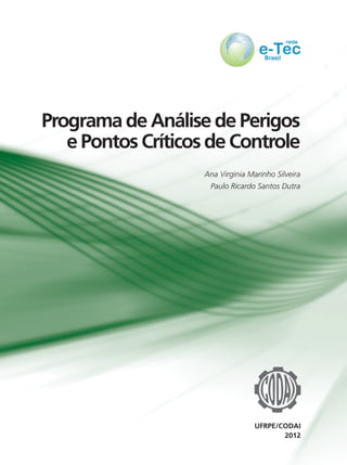 2012
UFRPE/CODAI
Programa de Análise de Perigos
e Pontos Críticos de Controle
Ana Virgínia Marinho Silveira
Paulo Ricardo Santos Dutra
 