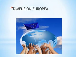 *DIMENSIÓN EUROPEA