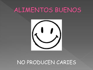 NO PRODUCEN CARIES
 