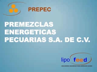 PREMEZCLAS
ENERGETICAS
PECUARIAS S.A. DE C.V.
 
