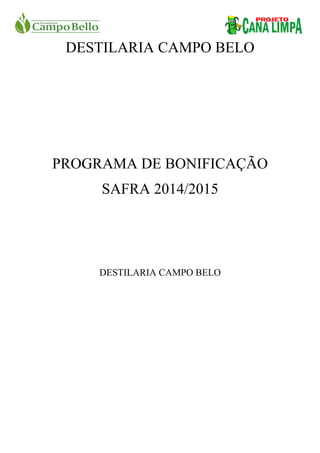 DESTILARIA CAMPO BELO
PROGRAMA DE BONIFICAÇÃO
SAFRA 2014/2015
DESTILARIA CAMPO BELO
 