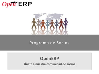 Programa de Socios


           OpenERP
Únete a nuestra comunidad de socios

                                      1
 