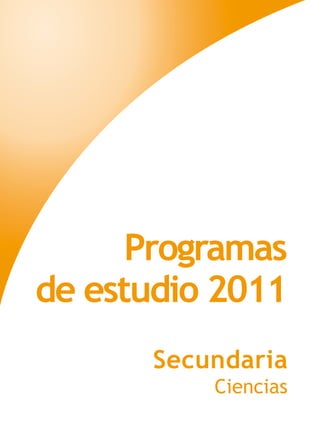 Programas
de estudio 2011
Secundaria
Ciencias
 