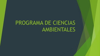 PROGRAMA DE CIENCIAS
AMBIENTALES
 