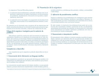 9
Programas de estudio de Educación Media
modelos simbólicos y verbales que dan precisión, validez y universalidad
a este trabajo.
2. Aplicación de procedimientos científicos
Implica la utilización de procedimientos de investigación para resolver
problemas de la vida cotidiana, científicos y tecnológicos. Asimismo, fa-
cilita al estudiante una mejor comprensión de la naturaleza de la ciencia
y la actividad científica como una acción humana.
En este contexto, la resolución de problemas forma parte de la cons-
trucción del conocimiento científico, generando en las y los estudiantes
aprendizajes permanentes que apliquen en situaciones de la vida para
actuar eficazmente en el ámbito individual y profesional, así como en
otros ámbitos en donde se desempeñe.
3. Razonamiento e interpretación científica
El razonamiento crítico, reflexivo e inventivo permite consolidar el apren-
dizaje y generar una valoración ética de sus aplicaciones científico-tec-
nológicas en la vida de los seres humanos. Cultiva el interés y el respeto
por las iniciativas científicas, la comprensión de los fenómenos de la na-
turaleza, el análisis e interpretación de datos para una mejor toma de
decisiones.
La asignatura Ciencias Naturales propicia:
a.	 La aplicación de procedimientos y actitudes científicas como la ob-
servación, clasificación de objetos y fenómenos; y el reconocimiento
de problemas, representación, formulación de supuestos y experi-
mentación, entre otros.
b.	 La aplicación de la tecnología y la comprensión de las leyes de la
naturaleza, relacionadas con su realidad personal, familiar y comu-
nitaria.
Se pretende que el alumnado tome conciencia de las alteraciones del
medio natural producidas por la actividad humana para prevenir el ago-
tamiento de los recursos naturales, y mejorar las condiciones de vida.
Enfoque de la asignatura: Investigativo para la resolución de
problemas
Este enfoque orienta la construcción del conocimiento al aplicar pro-
cedimientos científicos en la resolución de situaciones de su vida coti-
diana, de la ciencia y la tecnología. Potencia la interdisciplinariedad y la
formación integral de la persona mediante actividades de investigación,
desarrollando proyectos adecuados a la edad y la madurez psicológica
de las y los estudiantes, en los cuales aprenda haciendo, aplique el co-
nocimiento, razone científicamente, comunique, argumente y represente
sus ideas.
Competencias a desarrollar:
Las competencias que la asignatura pretende desarrollar son las si-
guientes:
1. Comunicación de la información con lenguaje científico.
Esta competencia consolida el uso apropiado del lenguaje científico y la
interpretación de diferentes tipos de textos, sobre temáticas que promue-
ven el análisis crítico-reflexivo.
La comunicación es parte esencial del trabajo científico, ya que permite
adquirir y producir información representada a través de tablas, gráficos,
III. Presentación de la asignatura
7
Grado Digital es el nombre actual de la Certificación de Competencias Tecnológicas que realiza el Ministerio de Educación.
 