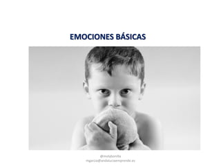 @molybonilla
mgarcia@andaluciaemprende.es
EMOCIONES BÁSICAS
 