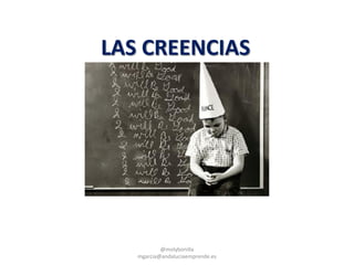 LAS CREENCIAS
@molybonilla
mgarcia@andaluciaemprende.es
 