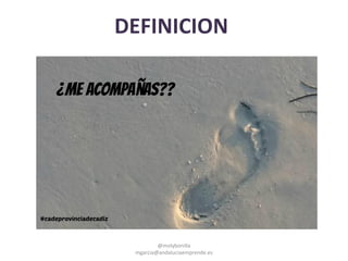 DEFINICION
@molybonilla
mgarcia@andaluciaemprende.es
 