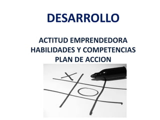 DESARROLLO
ACTITUD EMPRENDEDORA
HABILIDADES Y COMPETENCIAS
PLAN DE ACCION
@molybonilla mgarcia@andaluciaemprende.es
 