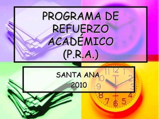 PROGRAMA DE REFUERZO ACADÉMICO (P.R.A.) SANTA ANA  2010 