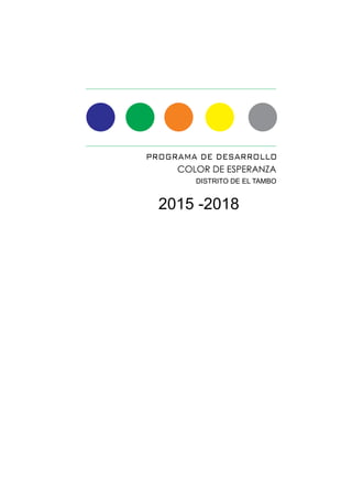 PROGRAMA DE DESARROLLO
DISTRITO DE EL TAMBO
COLOR DE ESPERANZA
2015 -2018
 