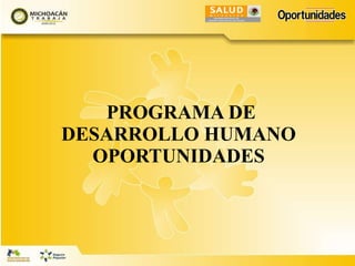 PROGRAMA DE DESARROLLO HUMANO OPORTUNIDADES 