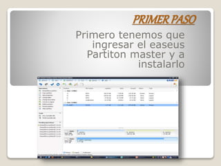 PRIMERPASO
Primero tenemos que
ingresar el easeus
Partiton master y a
instalarlo