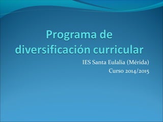 IES Santa Eulalia (Mérida) 
Curso 2014/2015 
 