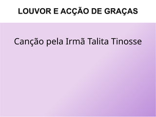 LOUVOR E ACÇÃO DE GRAÇAS
Canção pela Irmã Talita Tinosse
 