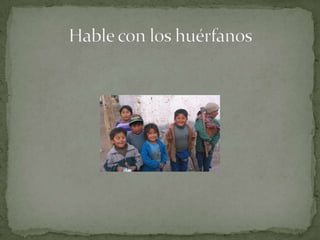 Hable con los huérfanos