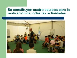 Se constituyen cuatro equipos para la realización de todas las actividades 
