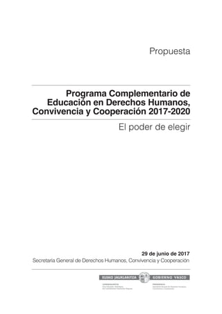 Programa Complementario de
Educación en Derechos Humanos,
Convivencia y Cooperación 2017-2020
El poder de elegir
29 de junio de 2017
Secretaría General de Derechos Humanos, Convivencia y Cooperación
Propuesta
 