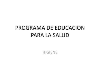 PROGRAMA DE EDUCACION PARA LA SALUD HIGIENE 