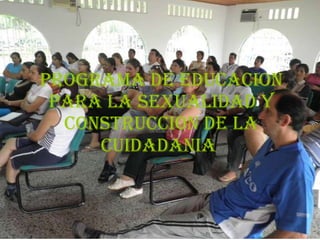 PROGRAMA DE EDUCACION PARA LA SEXUALIDAD Y CONSTRUCCION DE LA CUIDADANIA   