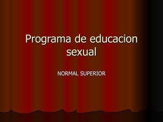 Programa de educacion sexual NORMAL SUPERIOR 