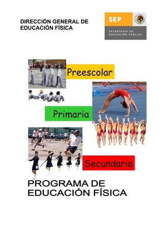 1
Primaria
Secundaria
Preescolar
DIRECCIÓN GENERAL DE
EDUCACIÓN FÍSICA
 