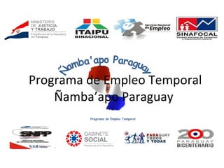 Programa de Empleo Temporal Ñamba’apo Paraguay Programa de Empleo Temporal Ñamba'apo Paraguay 