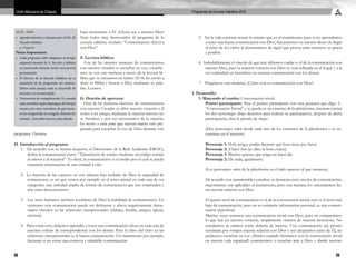 98 99
Programas de Escuela Sabática 2016Unión Mexicana de Chiapas
10:35- 10:40
•	 Agradecimientos y clausura por el Dir. de
Escuela Sabática.
a. Oración
Notas Importantes:
•	 Cada programa debe adaptarse al tiempo
asignado durante la 1ª. Sección y debiera
ser practicado durante varias veces previa
presentación.
•	 El director de la Escuela Sabática no se
ausentará de los programas sin motivos.
Deben velar porque todo se desarrolle de
acuerdo a lo recomendado.
•	 Testimonios de evangelización: Es cuando
cadamiembrosegúndispongandeltiempo
cuente a los otros miembros de qué mane-
ra ha compartido el evangelio durante las
semana. Esto debe hacerse cada sábado.  
hace acercarnos a Él. ¡Gloria sea a nuestro Dios!
Sean todos muy bienvenidos al programa de la
escuela sabática titulado: “Comunicación efectiva
con Dios”.
F. Lectura bíblica:
Una de las mejores maneras de comunicarnos
con nuestro creador es escuchar su voz, escuche-
mos su voz esta mañana a través de la lectura bí-
blica que se encuentra en Salmo 25:14, les invito a
abrir su Biblia y buscar a Dios mediante su pala-
bra. Leamos.
G. Oración de apertura:
Otra de las maneras efectivas de comunicarnos
con nuestro Creador es abrir nuestro corazón a él
como a un amigo, mediante la oración nuestro ser
se fortalece y por eso necesitamos de la oración,
les invito a orar para que nuestra mente esté pre-
parada para escuchar la voz de Dios durante este
programa. Oremos.
H. Introducción al programa:
1. De acuerdo con su tercera acepción, el Diccionario de la Real Academia (DRAE),
define la comunicación como: “Transmisión de señales mediante un código común
al emisor y al receptor”. Es decir, la comunicación es el medio por el cual se puede
transmitir información de una entidad a otra.
2. La mayoría de las especies en este planeta han recibido de Dios la capacidad de
comunicarse, es así que vemos por ejemplo en el reino animal en cada una de sus
categorías, una variedad amplia de formas de comunicación que nos sorprenden y
aún otras desconocemos.
3. Los seres humanos también recibimos de Dios la habilidad de comunicarnos. En
ocasiones esta comunicación puede ser deficiente y afecta negativamente dema-
siados vínculos en las relaciones interpersonales (trabajo, familia, amigos, iglesia,
etcétera).
4. Para evitar esto, debemos aprender a tener una comunicación eficaz en cada una de
nuestras esferas de correspondencia con los demás. Pues la clave del éxito en las
relaciones interpersonales es la buena comunicación. Un matrimonio por ejemplo,
fracasará si no existe una correcta y saludable comunicación.
5. En la vida cristiana ocurre lo mismo que en el matrimonio, pues si no aprendemos
a tener una buena comunicación con Dios, fracasaremos en nuestro deseo de llegar
al reino de los cielos al distanciarnos de aquél que provee para nosotros su gracia
y perdón.
6. Indudablemente el vínculo de que más debemos cuidar es el de la comunicación con
nuestro Dios, pues la relación correcta con Dios se verá reflejada en el hogar y a la
vez redundará en beneficios en nuestra comunicación con los demás.
7. Pregúntese esta mañana: ¿Cómo está su comunicación con Dios?
I. Desarrollo:
1. Marcando el rumbo: Conversación trivial.
	 Primer participante: Pasa el primer participante con una pancarta que diga: 5.-
“Conversación Trivial” y se queda en un extremo de la plataforma, mientras entran
los dos personajes abajo descritos para realizar su participación, después de dicha
participación, dirá el párrafo de abajo.
	 (Dos personajes salen desde cada uno de los extremos de la plataforma y se en-
cuentran en el trayecto)
	 Personaje 1: Hola amigo, podría decirme qué hora tiene por favor.
	 Personaje 2: ¡Claro! Son las (dice la hora exacta).
	 Personaje 1: Muchas gracias, que tenga un buen día.
	 Personaje 2: De nada, igualmente.
	 (Los personajes salen de la plataforma en el lado opuesto al que entraron).
	 De acuerdo con innumerables estudios, se destacan cinco niveles de comunicación,
mayormente son aplicables al matrimonio, pero esta mañana los orientaremos ha-
cia nuestra relación con Dios.
	
	 El quinto nivel de comunicación es el de la conversación trivial, este es el nivel más
bajo de comunicación, pues no se comparte información personal, es una comuni-
cación superficial.
	 Muchas veces tenemos una comunicación trivial con Dios, pues no compartimos
lo que hay en nuestro corazón, simplemente oramos de manera monótona. No
estudiamos ni oramos como debería de hacerse. Una comunicación así, pronto
terminará por romper nuestra relación con Dios y nos alejaremos tanto de Él, no
podremos escuchar su voz. ¡Mucho cuidado hermanos con la conversación trivial
en nuestra vida espiritual! comencemos a escuchar más a Dios y abrirle nuestro
 