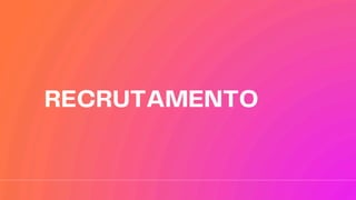 RECRUTAMENTO
 