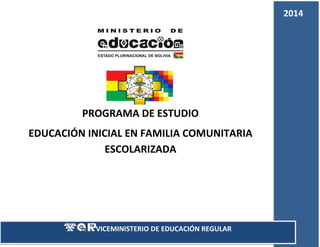 0
2014
VICEMINISTERIO DE EDUCACIÓN REGULAR
PROGRAMA DE ESTUDIO
EDUCACIÓN INICIAL EN FAMILIA COMUNITARIA
ESCOLARIZADA
 