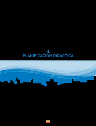 III.
PLANIFICACIÓN DIDÁCTICA
 