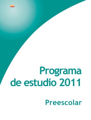 Programa
de estudio 2011
Preescolar
 