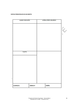 VISTAS PRINCIPALES DE UN OBJETO




                          Programa de Estudio Tecnología - Tercero Básico   86
                              Aprobado por el CNED – Diciembre 2012
 