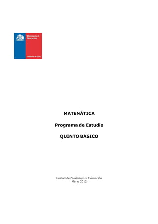 MATEMÁTICA
Programa de Estudio
QUINTO BÁSICO
Unidad de Currículum y Evaluación
Marzo 2012
 