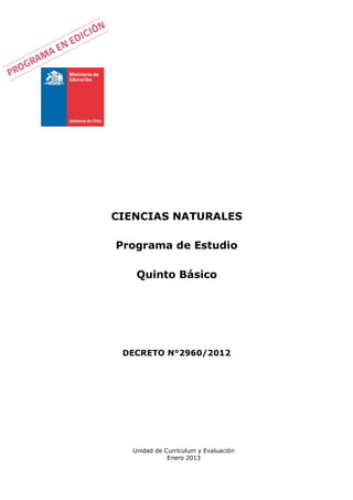 CIENCIAS NATURALES
Programa de Estudio
Quinto Básico

DECRETO N°2960/2012

Unidad de Currículum y Evaluación
Enero 2013

 