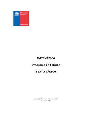 MATEMÁTICA
Programa de Estudio
SEXTO BÁSICO
Unidad de Currículum y Evaluación
Marzo de 2012
 