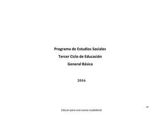 66
Educar para una nueva ciudadanía
Programa de Estudios Sociales
Tercer Ciclo de Educación
General Básica
2016
 