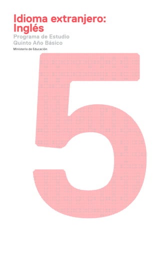 Programa de Estudio
Quinto Año Básico
Ministerio de Educación
Idioma extranjero:
Inglés
 