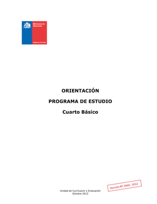 Unidad de Currículum y Evaluación
Octubre 2012
ORIENTACIÓN
PROGRAMA DE ESTUDIO
Cuarto Básico
 