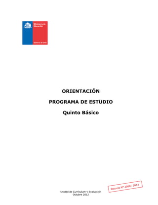 Unidad de Currículum y Evaluación
Octubre 2012
ORIENTACIÓN
PROGRAMA DE ESTUDIO
Quinto Básico
 