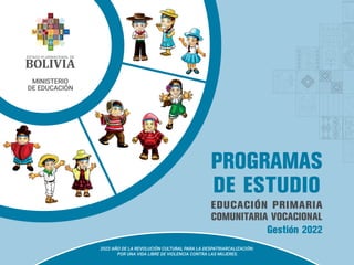 EDUCACIÓN PRIMARIA
COMUNITARIA VOCACIONAL
PROGRAMAS
DE ESTUDIO
Gestión 2022
 