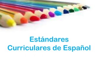Estándares
Curriculares de Español
 