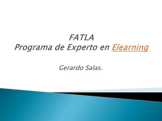 FATLAPrograma de Experto en Elearning Gerardo Salas. 