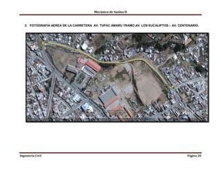 Mecánica de Suelos II
Ingeniería Civil Página 20
2. FOTOGRAFIA AEREA DE LA CARRETERA AV. TUPAC AMARU TRAMO AV. LOS EUCALIPTOS – AV. CENTENARIO.
 