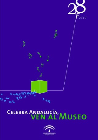 8
                     2F
                      2010




Celebra Andalucía,
        ven al Museo
 