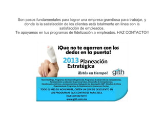 Son pasos fundamentales para lograr una empresa grandiosa para trabajar, y
     donde la la satisfacción de los clientes está totalmente en línea con la
                           satisfacción de empleados.
Te apoyamos en tus programas de fidelización a empleados. HAZ CONTACTO!!
 