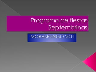 Programa de fiestas Septembrinas MORASPUNGO 2011 
