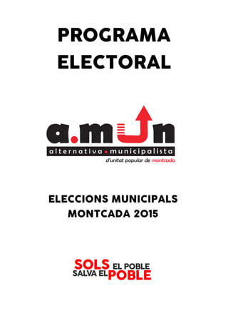 PROGRAMA
ELECTORAL
ELECCIONS MUNICIPALS
MONTCADA 2015
 