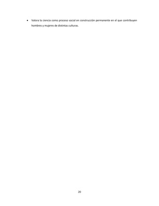 20
 Valora la ciencia como proceso social en construcción permanente en el que contribuyen
hombres y mujeres de distintas culturas.
 