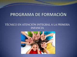PROGRAMA DE FORMACIÓN  TÉCNICO EN ATENCIÓN INTEGRAL A LA PRIMERA INFANCIA  